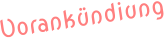 Vorankündiung